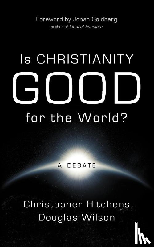 Hitchens, Christopher, Wilson, Douglas - Is Christianity Good for the World?