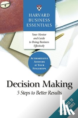 Review, Harvard Business - Harvard Business Essentials, Decision Making: 5 Steps to Better Results