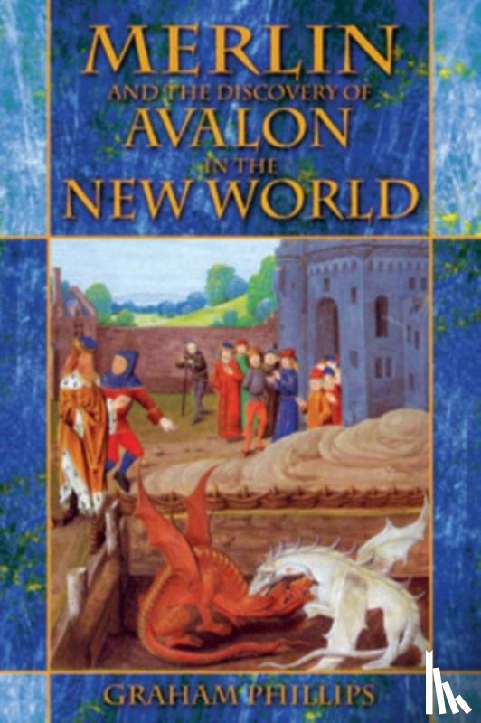 Phillips, Graham - Merlin and the Discovery of Avalon in the New World