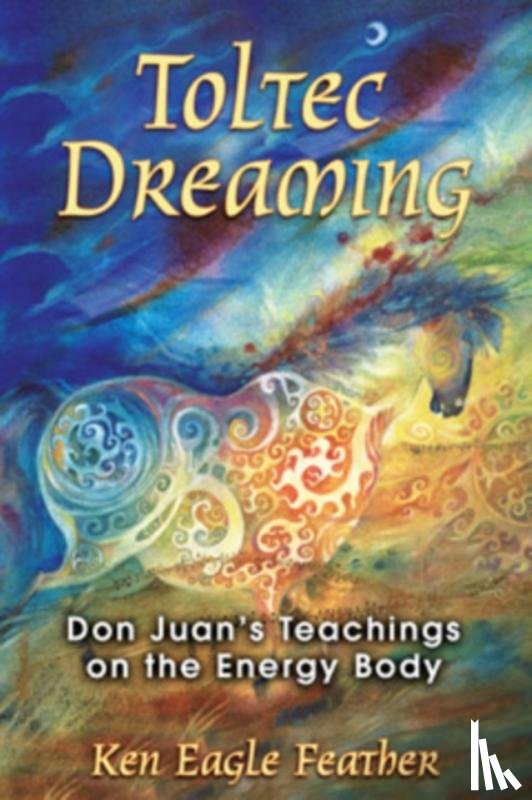 Feather, Ken Eagle - Toltec Dreaming