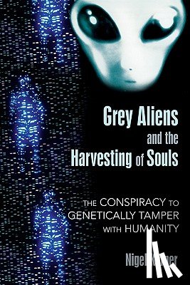 Kerner, Nigel - Grey Aliens and the Harvesting of Souls