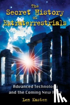 Kasten, Len - The Secret History of Extraterrestrials