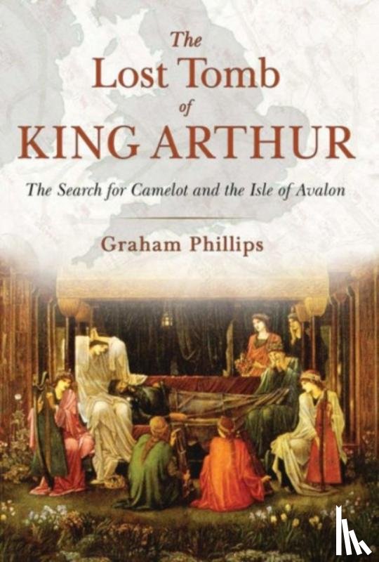 Phillips, Graham - The Lost Tomb of King Arthur