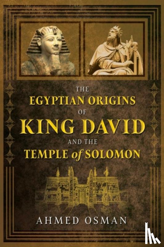 Osman, Ahmed - The Egyptian Origins of King David and the Temple of Solomon