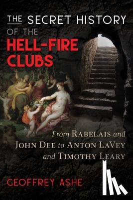 Ashe, Geoffrey - The Secret History of the Hell-Fire Clubs
