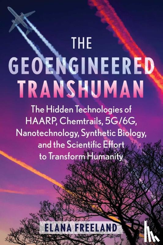 Freeland, Elana - The Geoengineered Transhuman