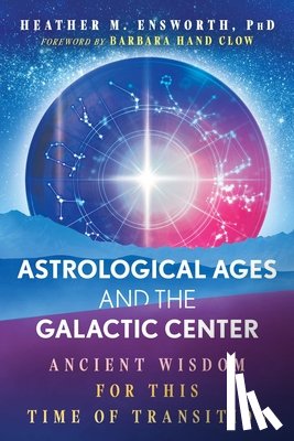 Ensworth, Heather M. - Astrological Ages and the Galactic Center