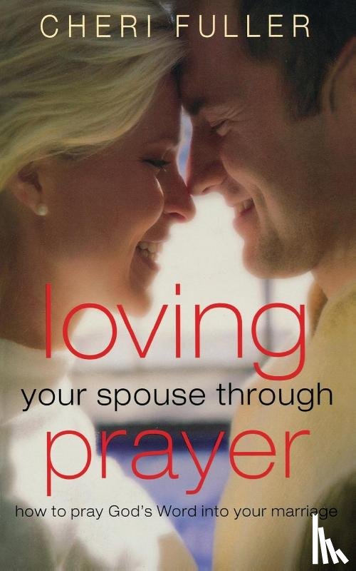 Fuller, Cheri - Loving Your Spouse Through Prayer