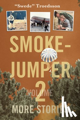 Troedsson, Nils Swede - Smokejumper Volume 2: More Stories