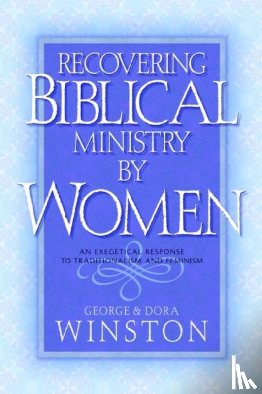 Winston, George, Winston, Dora - Recovering Biblical Ministry by Women