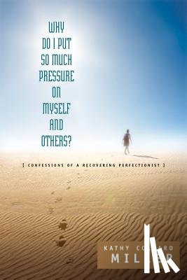 Miller, Kathy Collard - Why Do I Put So Much Pressure on Myself and Others?