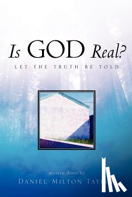 Taylor, Daniel Milton - Is God Real?