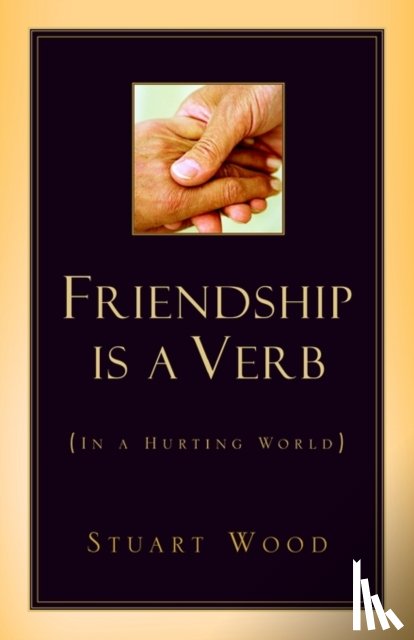 Wood, Stuart - Friendship Is A Verb (In A Hurting World)