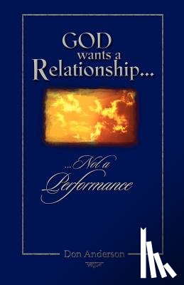 Anderson, Don - God Wants A Relationship Not A Performance