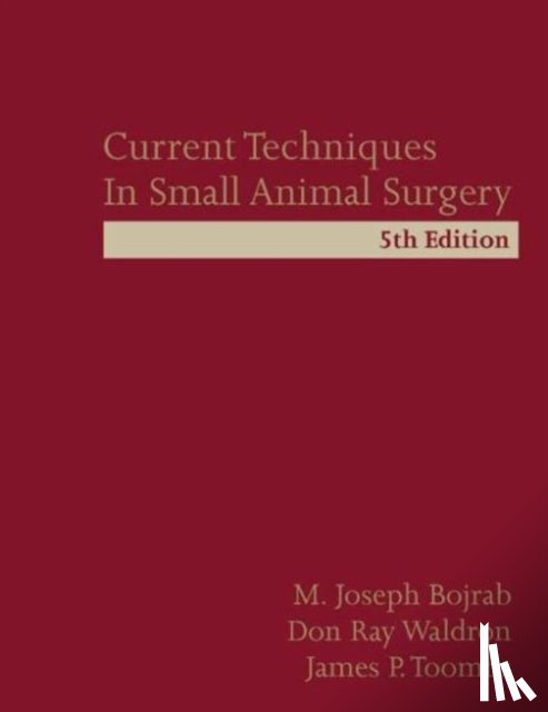 Bojrab, M. Joseph (University of Missouri, Waldron, Don Ray (Western Veterinary Conference, Toombs, James P. (Iowa State University - Current Techniques in Small Animal Surgery