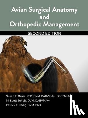 Orosz, Susan, Echols, Scott, Redig, Patrick - Avian Surgical Anatomy And Orthopedic Management, 2nd Edition