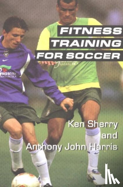 Sherry, Ken, Harris, Anthony John - Fitness Training For Soccer