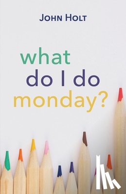 Holt, John - What Do I Do Monday?
