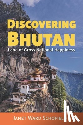Schofield, Janet Ward - Discovering Bhutan: Land of Gross National Happiness