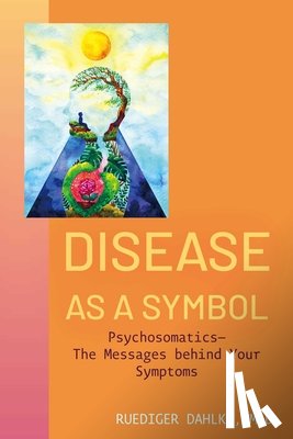 Dahlke, Ruediger (Ruediger Dahlke) - Disease as a Symbol