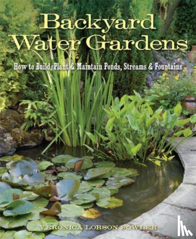 Fowler, Veronica L. - Backyard Water Gardens