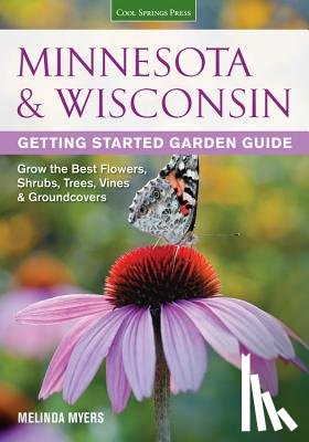 Myers, Melinda - Minnesota & Wisconsin Getting Started Garden Guide