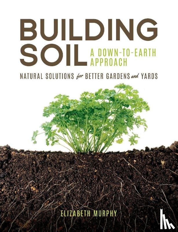 Murphy, Elizabeth - Building Soil: A Down-to-Earth Approach