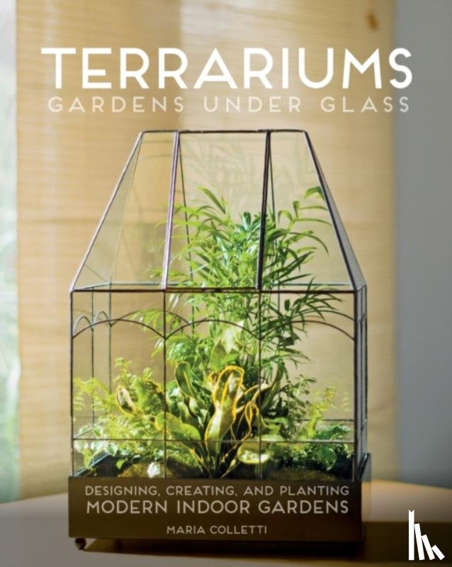 Colletti, Maria - Terrariums - Gardens Under Glass