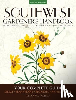 Maranhao, Diana - Southwest Gardener's Handbook: Your Complete Guide: Select, Plan, Plant, Maintain, Problem-Solve - Texas, Arizona, New Mexico, Oklahoma, Southern Neva
