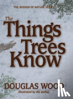 Wood, Douglas - The Things Trees Know