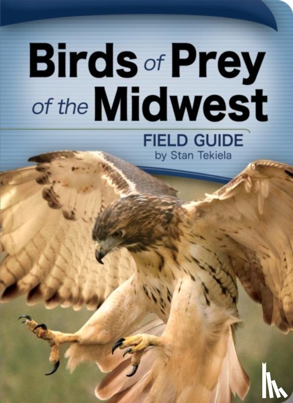 Tekiela, Stan - Birds of Prey of the Midwest Field Guide