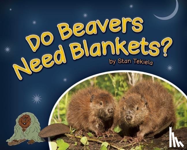 Tekiela, Stan - Do Beavers Need Blankets?
