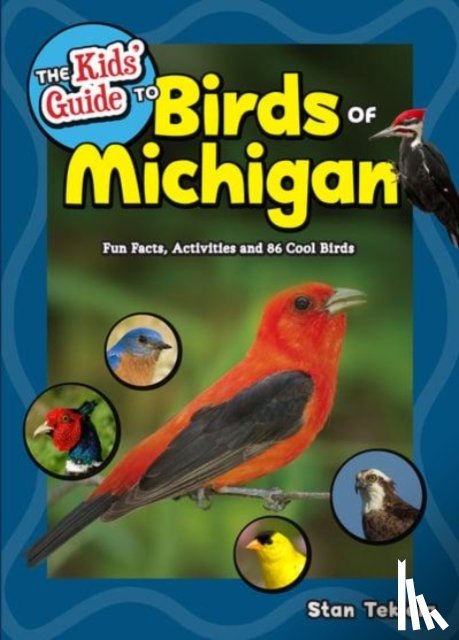 Tekiela, Stan - The Kids' Guide to Birds of Michigan
