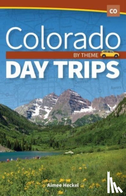 Heckel, Aimee - Colorado Day Trips by Theme