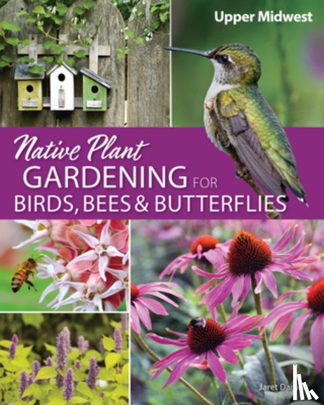 Daniels, Jaret C. - Native Plant Gardening for Birds, Bees & Butterflies: Upper Midwest