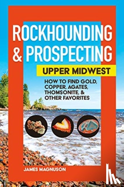 Magnuson, Jim - Rockhounding & Prospecting: Upper Midwest