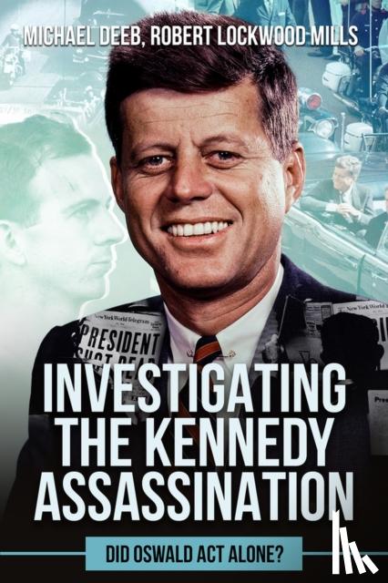 Lockwood Mills, Robert, Deeb, Michael - Investigating the Kennedy Assassination