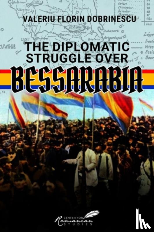 Dobrinescu, Valeriu Florin - The Diplomatic Struggle over Bessarabia