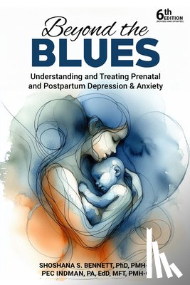 Bennett, Shoshana - Beyond the Blues: Understanding and Treating Prenatal and Postpartum Depression & Anxiety