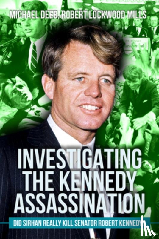 Deeb, Michael - Investigating the Kennedy Assassination: Did Sirhan Really Kill Senator Robert Kennedy? Volume 3