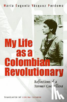 Vasquez Perdomo, Maria Eugenia - My Life As A Revolutionary