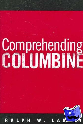 Larkin, Ralph W. - Comprehending Columbine
