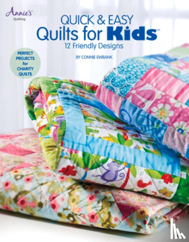Ewbank, Connie - Quick & Easy Quilts for Kids: 12 Friendly Designs