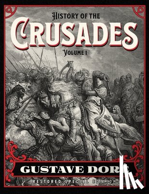 Doré, Gustave - History of the Crusades Volume 1: Gustave Doré Restored Special Edition