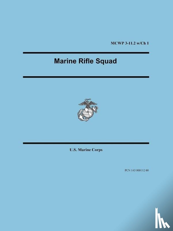 U S Marine Corps, United States Marine Corps - Marine Rifle Squad (Marine Corps Warfighting Publication 3-11.2)
