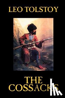 Tolstoy, Leo - The Cossacks by Leo Tolstoy, Fiction, Classics, Literary