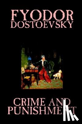 Dostoevsky, Fyodor Mikhailovich - Crime and Punishment by Fyodor M. Dostoevsky, Fiction, Classics