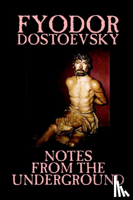 Dostoevsky, Fyodor Mikhailovich, Dostoyevsky, Fyodor - Notes from the Underground by Fyodor Mikhailovich Dostoevsky, Fiction, Classics, Literary