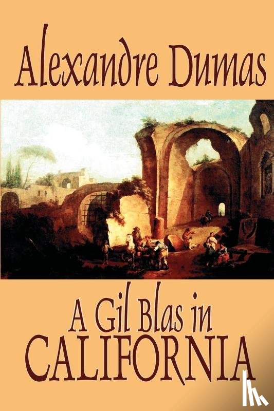 Dumas, Alexandre - A Gil Blas in California by Alexandre Dumas, Fiction, Literary