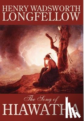 Longfellow, Henry Wadsworth - The Song of Hiawatha by Henry Wadsworth Longfellow, Fiction, Classics, Literary